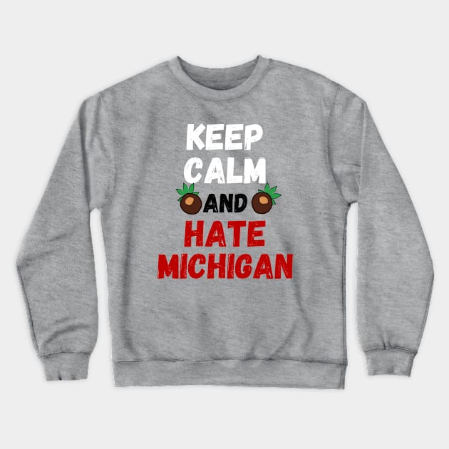 Keep Calm and Hate Michigan Crewneck Sweatshirt by Official Friends Fanatic